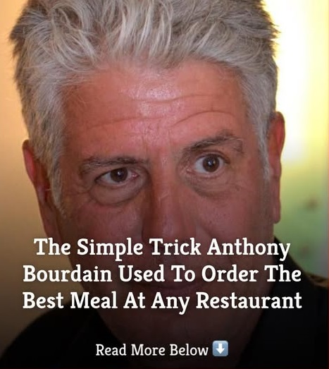 The Simple Trick Anthony Bourdain Used To Order The Best Meal At Any Restaurant